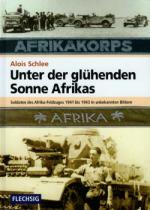 45535 - Schlee, A. - Unter der gluehenden Sonne Afrikas. Soldaten des Afrika-Feldzuges 1941 bis 1943 in unbekannten Bildern
