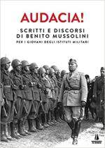 45578 - Mussolini, B. - Audacia! Scritti e discorsi per i giovani degli istituti militari