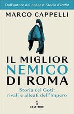 45589 - Cappelli, M. - Miglior nemico di Roma. Storia dei Goti: rivali e alleati dell'Impero?(Il)