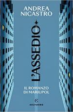 45591 - Nicastro, A. - Assedio. Il romanzo di Mariupol (L')