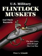 45599 - Schmidt, P.A. - US Military Flintlock Muskets and Their Bayonets. The Later years 1816 Through the Civil War