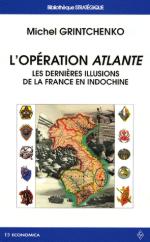 45617 - Grintchenko, M. - Operation Atlante. Les dernieres illusions de la France en Indochine (L')