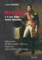 45652 - Gandini, L. - Rivoli e il suo Duca: Andre Massena. Dalle pendici del Monte Baldo a Mantova l'ascesa del Figlio prediletto della Vittoria
