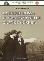 45666 - Lombardi, F. - Croce Rossa di Piacenza nella Grande Guerra (La)