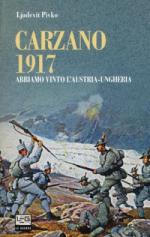45695 - Pivko, L. - Carzano 1917. Abbiamo vinto l'Austria-Ungheria. La Grande Guerra dei legionari slavi sul Fronte italiano