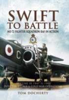 45739 - Docherty, T. - Swift to Battle. No 72 Fighter Squadron RAF in Action Vol III: 1947-1961