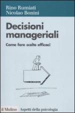 45758 - Rumiati-Bonini, R.-N. - Decisioni manageriali. Come fare scelte efficaci