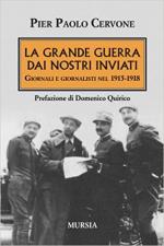 45770 - Cervone, P. - Grande Guerra dai nostri inviati. Giornali e giornalisti nel 1915-1918 (La)