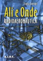 45878 - Soresini, F. - Ali e onde. Radioaeronautica