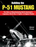 45983 - Elward, B. - Building the P-51 Mustang in Original Factory Photos. The Manufacturing Story of North American's Legendary WWII Fighter