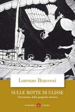 46039 - Braccesi, L. - Sulle rotte di Ulisse. L'invenzione della geografia omerica