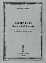 46053 - Rossotto, R. - Estate 1943 il gioco degli inganni. Cronaca, misfatti, protagonisti meno conosciuti di un imbroglio diventato tragedia