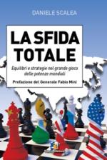 46056 - Scalea, D. - Sfida Totale. Equilibri e strategie nel grande gioco delle potenze mondiali (La)