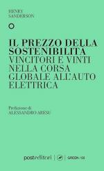 46065 - Sanderson, H. - Prezzo della sostenibilita'. Vincitori e vinti nella corsa globale all'auto elettrica (Il)