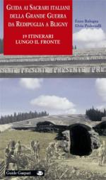 46115 - Bologna-Pederzolli-Bello, E.-E.-A. - Guida ai sacrari della Grande Guerra da Redipuglia a Bligny. 19 itinerari lungo il Fronte italiano