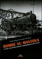 46137 - Bologni-Casamatti, G.-G. - Bombe su Mantova. La citta' e la provincia durante i bombardamenti (1943-1945)