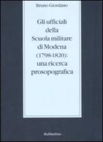 46151 - Giordano, B. - Ufficiali della scuola militare di Modena (1798-1820). Una ricerca prosopografica (Gli)