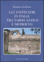 46160 - Iacobone, D. - Anfiteatri in Italia tra Tardo Antico e Medioevo (Gli)