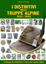 46165 - Erzeg, B. - Distintivi delle Truppe Alpine 1915-1945. Catalogo dei distintivi e storia dei reparti alpini (I)