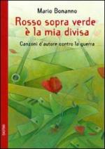 46171 - Bonanno, M. cur - Rosso sopra verde e' la mia divisa. Canzoni d'autore contro la guerra