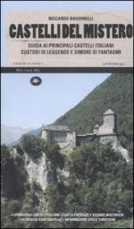 46249 - Baudinelli, R. - Castelli del mistero. Guida ai principali castelli italiani custodi di leggende e dimore di fantasmi