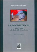 46321 - Santoro, V. - Decimazione. Amore e morte sullo sfondo della Grande Guerra (La)