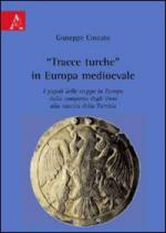 46338 - Cossuto, G. - 'Tracce turche' in Europa medioevale. I popoli delle steppe in europa dalla comparsa degli Unni alla nascita della Turchia