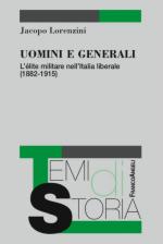 46463 - Lorenzini, J. - Uomini e generali. L'elite militare nell'Italia liberale 1882-1915