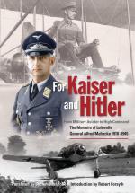 46464 - Mahnke, A. - For Kaiser and Hitler. From Military Aviator to High Command. The Memoirs of Luftwaffe General Alfred Mahnke 1910-1945