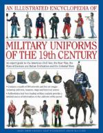 46518 - Smith, D. - Illustrated Encyclopedia of Military Uniforms of the 19th Century. An Expert Guide to the American Civil War, the Boer War, the Wars of German and Italian Unification and the Colonial Wars (An)