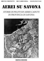 46584 - Chionetti-Rosa-Usai, B.-R.-G. - Aerei su Savona. Storie di piloti e aerei caduti in provincia di Savona