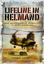 46592 - Annett, R. - Lifeline in Helmand. RAF Frontline Air Supply in Afghanistan. 1310 Flight in Action