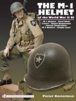 46610 - Oosterman, P. - M-1 Helmet of the World War II GI. M-1 Helmet, Steel Shell, Liners, Rayon Suspension, Cotton Suspension, M-2 Helmet, Jungle Liner (The)