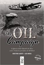 46655 - Alberti-Merli, A.-L. - Oil Campaign. L'offensiva della Fifteenth Air Force contro l'industria petrolifera del III Reich (The)