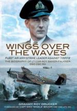46707 - Drucker, G. - Wings over the Waves. The Biography and Letters of Lieut. Com. Roy Baker-Falkner DSO DSC RN