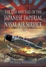 46709 - Edwards, P.J. - Rise and Fall of the Japanese Imperial Naval Air Service (The)