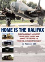 46718 - Robinson , I. - Home is the Halifax. An extraordinary account of re-building a Classic WWII Bomber and creating the Yorkshire Air Museum to House it