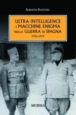 46743 - Santoni, A. - Ultra intelligence e macchine Enigma nella Guerra di Spagna 1936-39