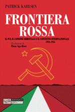 46757 - Karlsen, P. - Frontiera rossa. Il PCI, il confine orientale e il contesto internazionale 1941-1955