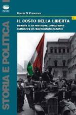 46798 - Di Francesco, N. - Costo della liberta'. Memorie di un partigiano combattente (Il)