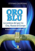 46814 - Casertano, S. - Oro blu. La contesa del Gas tra Russia, Cina e Europa