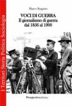 46845 - Soggetto, M. - Voci di guerra. Il giornalismo di guerra dal 1856 al 1900