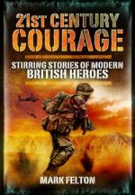 46909 - Felton, M. - 21st Century Courage. Stirring Stories of Modern British Heroes