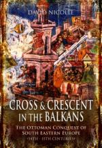 46919 - Nicolle, D. - Cross and Crescent in the Balkans. The Ottoman Conquest of Southeastern Europe 14th-15th centuries