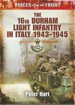 46920 - Hart, P. - 16th Durham Light Infantry in Italy 1943-1945 - Voices from the Front