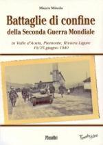 47011 - Minola, M. - Battaglie di confine della Seconda Guerra Mondiale in Valle d'Aosta, Piemonte, Riviera Ligure 10/25 giugno 1940