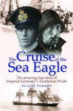 47034 - Pardoe, B. - Cruise of the Sea Eagle. The Story of Imperial Germany's Gentleman Pirate (The)