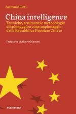 47155 - Teti, A. - China intelligence. Tecniche, strumenti e metodologie di spionaggio e controspionaggio della Repubblica Popolare Cinese
