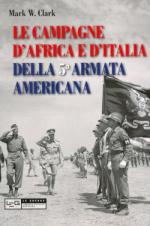 47173 - Clark, M.W. - Campagne d'Africa e d'Italia della 5a Armata americana (Le)