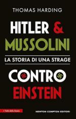47188 - Harding, T. - Hitler e Mussolini contro Einstein. La storia di una strage